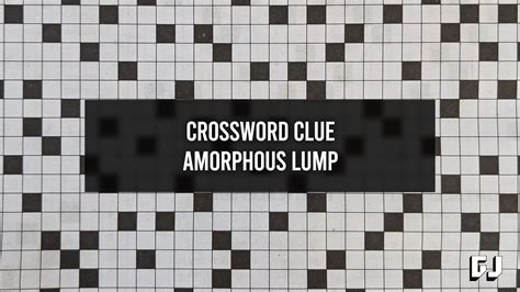 lumpy crossword clue